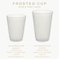 Frosted 16 Ounce Cups, One Color